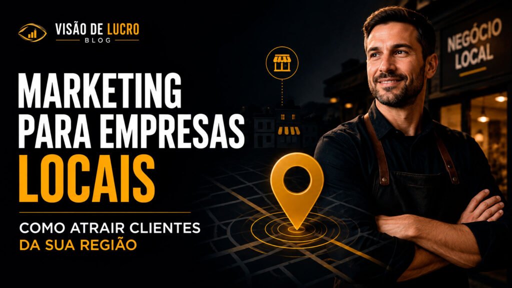 Thumb do blog Visão de Lucro sobre marketing para empresas locais, com empreendedor em frente ao comércio e marcador de localização representando atração de clientes da região.