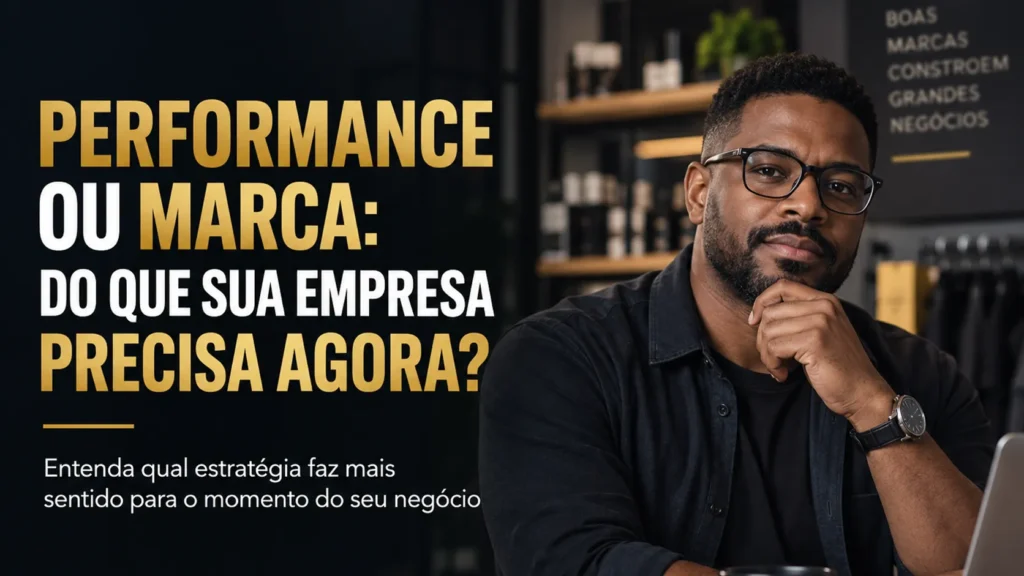 Thumb do blog Visão de Lucro sobre marketing de performance versus marketing de marca, com empresário em ambiente corporativo e destaque para a escolha da estratégia mais adequada ao momento da empresa.
