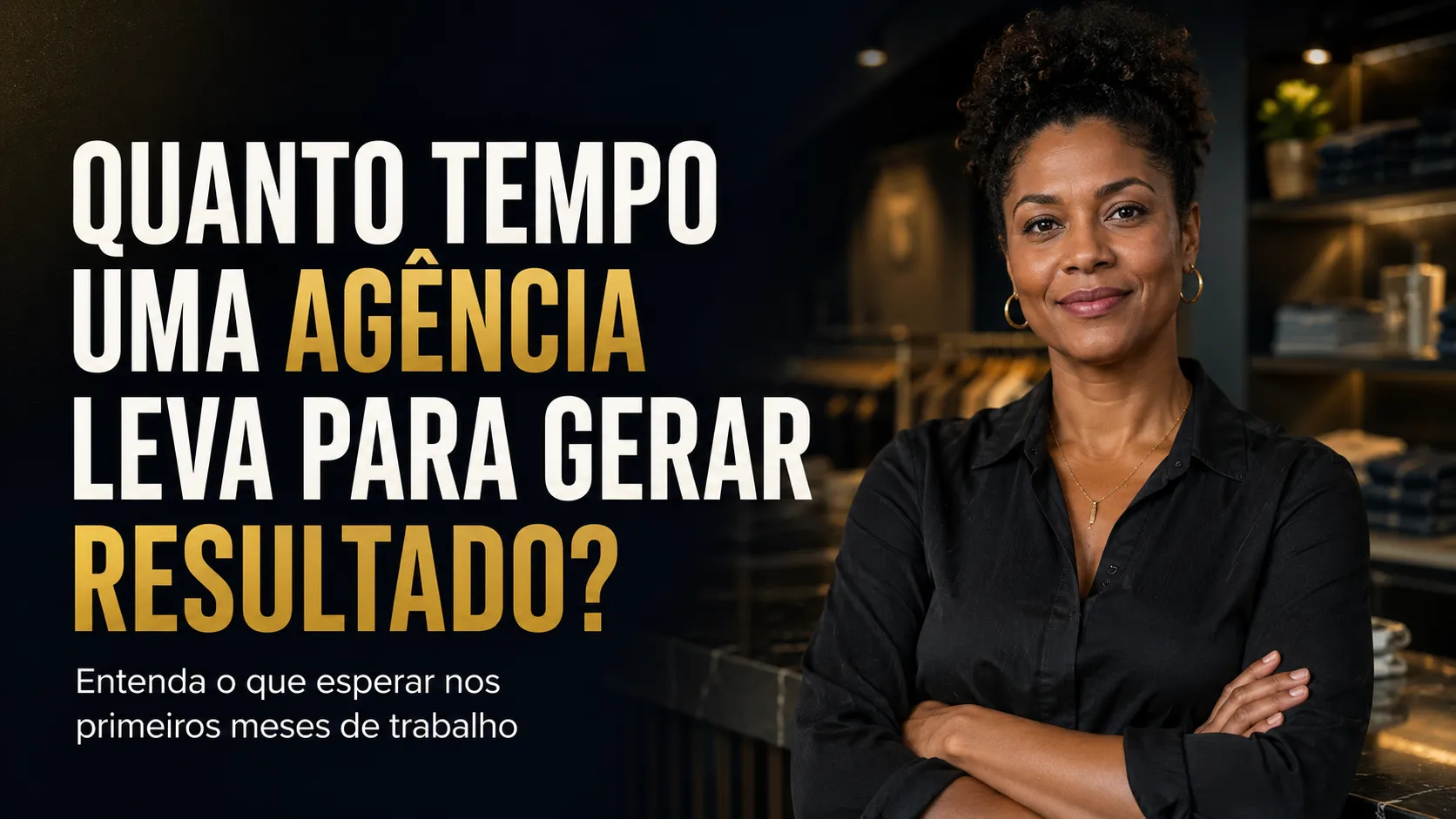 Thumb do blog Visão de Lucro sobre quanto tempo uma agência de marketing leva para gerar resultados, com empresária em ambiente de varejo e destaque para os primeiros meses de trabalho.